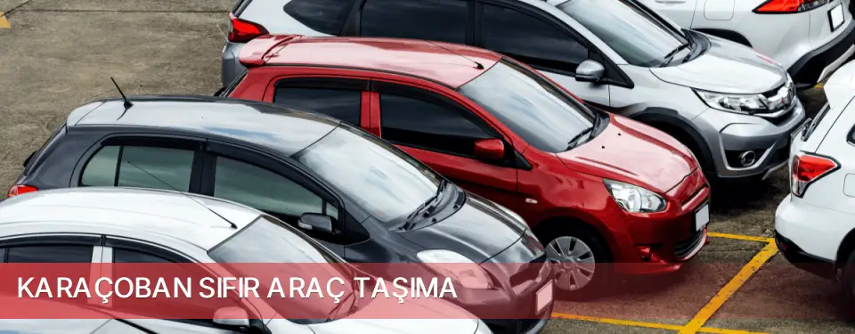 Karaçoban İlçemi Sıfır Araç Taşıma